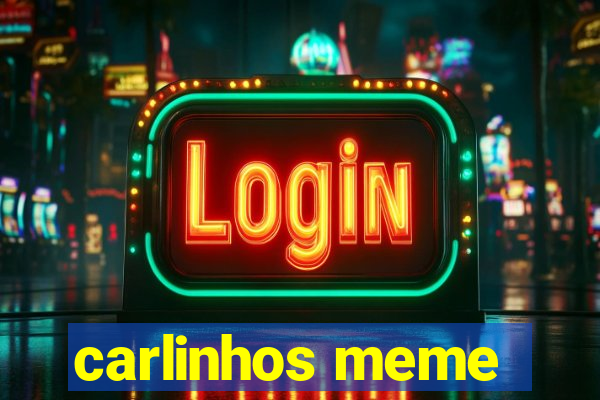 carlinhos meme